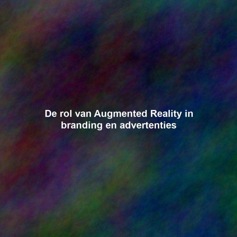 De rol van Augmented Reality in branding en advertenties